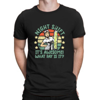 Night Shift Nurse Shirt It's Awesome! What Day Is It Funny T-shirt | Artistshot