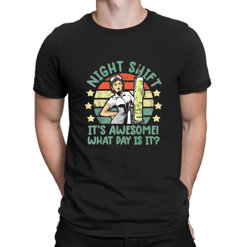 Night Shift Nurse Shirt It's Awesome! What Day Is It Funny T-shirt | Artistshot