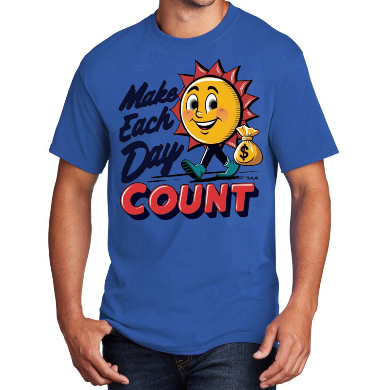 Make Each Day Count Basic T-shirt | Artistshot