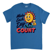 Make Each Day Count Classic T-shirt | Artistshot