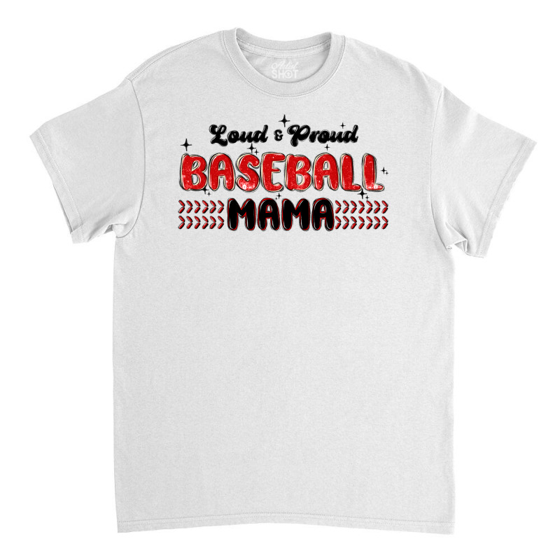 Loud And Proud Baseball Mama Classic T-shirt | Artistshot