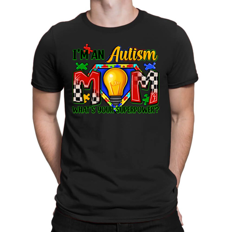 I'm An Autism Mom What's Your Superpower T-shirt | Artistshot