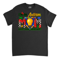 I'm An Autism Mom What's Your Superpower Classic T-shirt | Artistshot