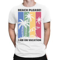 Beach Please I'm  On Vacation T-shirt | Artistshot