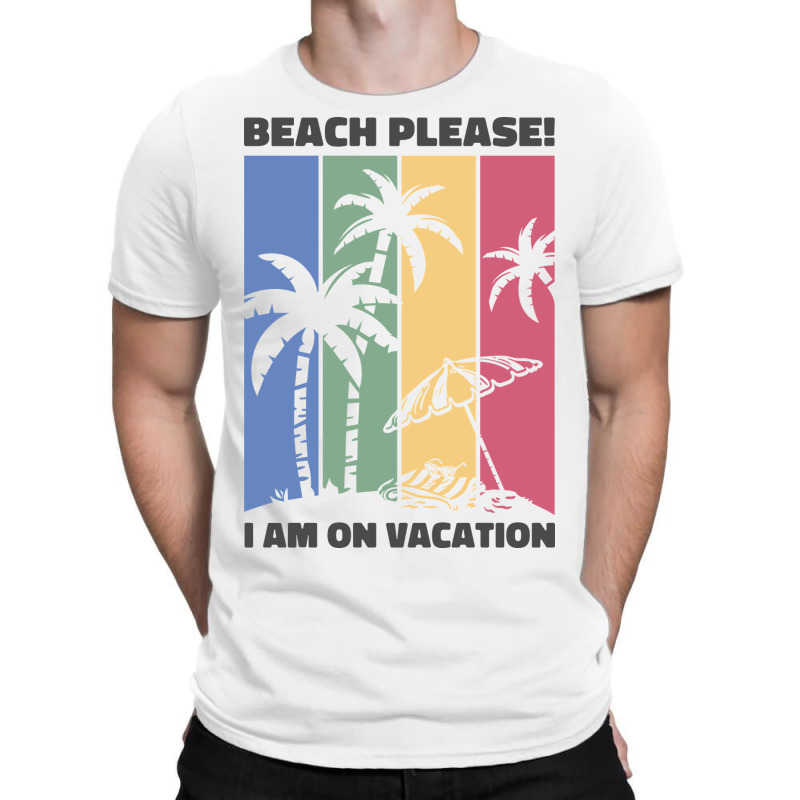 Beach Please I'm  On Vacation T-shirt | Artistshot