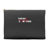 Your Dad Is My Cardio Workout Gym Accessory Pouches | Artistshot