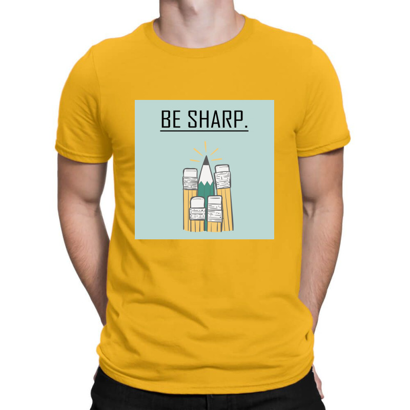 Be Sharp. T-shirt | Artistshot