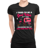 Good Witch   Wine   Flamingo   Campfire I Tried To Be A Good Witch But Ladies Fitted T-shirt | Artistshot