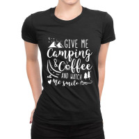 Give Me Camping And  Coffee And Watch Me Smile Ladies Fitted T-shirt | Artistshot