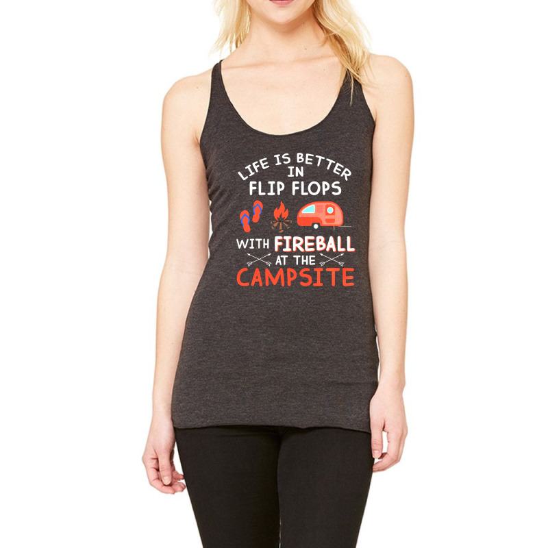 Life Is Better In Flip Flops With Fireball At The Campsite Racerback Tank by hoainv | Artistshot