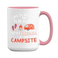 Life Is Better In Flip Flops With Fireball At The Campsite 15 Oz Coffee Mug | Artistshot