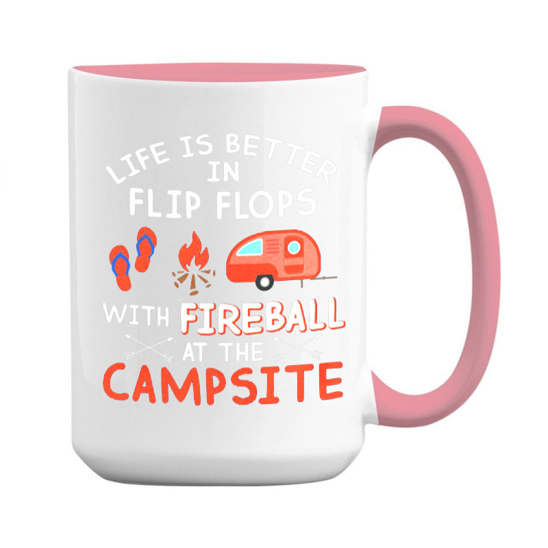 Life Is Better In Flip Flops With Fireball At The Campsite 15 Oz Coffee Mug | Artistshot