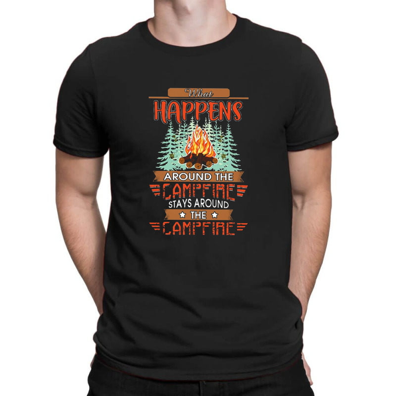 Outdoor   Camping   What Happens Around The Campfire Always Around The T-Shirt by hoainv | Artistshot