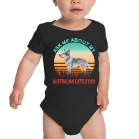 Australian Cattle Dog T  Shirt Ask Me About My Australian Cattle Dog T Baby Bodysuit | Artistshot