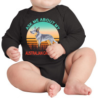 Australian Cattle Dog T  Shirt Ask Me About My Australian Cattle Dog T Long Sleeve Baby Bodysuit | Artistshot