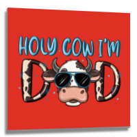 Holy Cow I'm Dad Metal Print Square | Artistshot