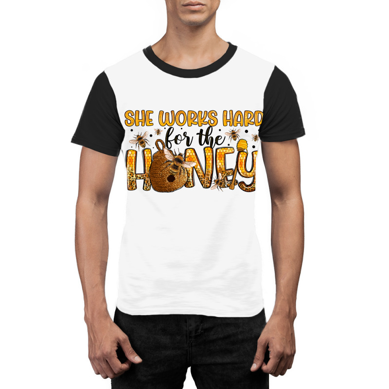 She Works Hard For The Honey Graphic T-shirt | Artistshot