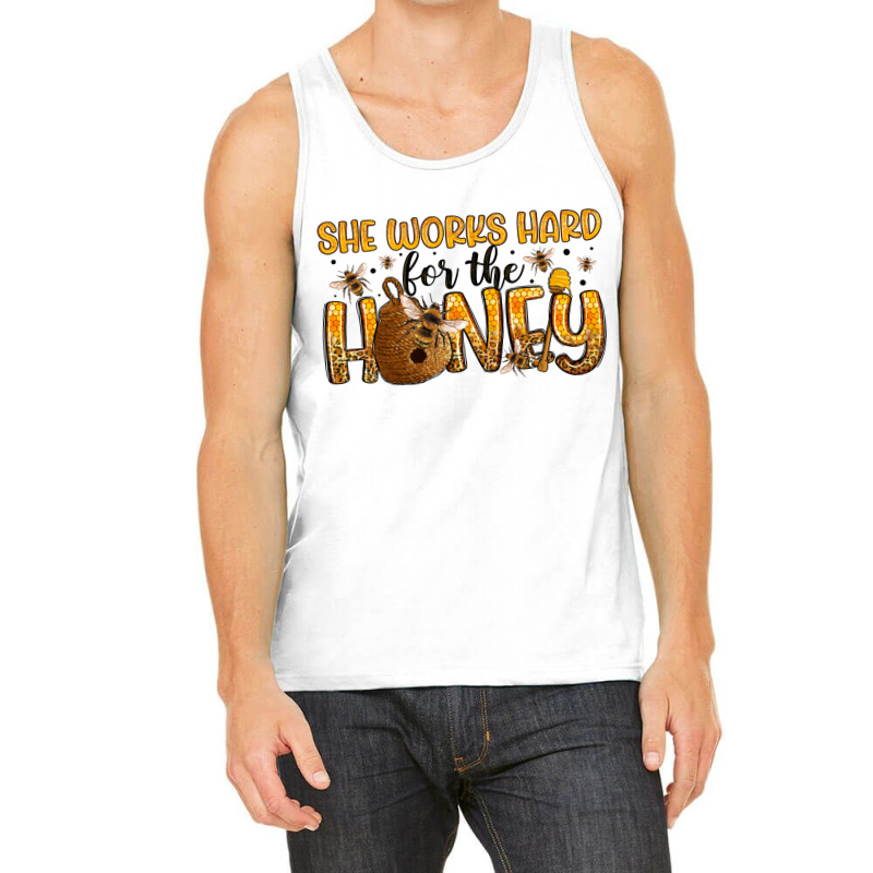 She Works Hard For The Honey Tank Top | Artistshot