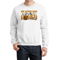 She Works Hard For The Honey Crewneck Sweatshirt | Artistshot