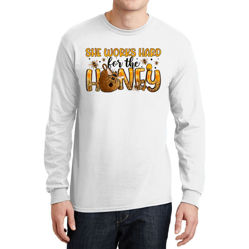 She Works Hard For The Honey Long Sleeve Shirts | Artistshot