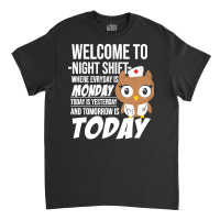 Nurse T  Shirt Welcome To Night Shift Where Everyday Is Monday Owls Nu Classic T-shirt | Artistshot