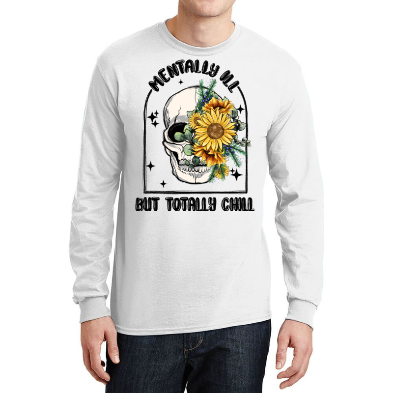 Mentally Ill But Totally Chill Long Sleeve Shirts | Artistshot