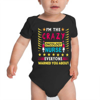 Oncology Nurse T  Shirt I'm The Crazy Oncology Nurse T  Shirt Baby Bodysuit | Artistshot