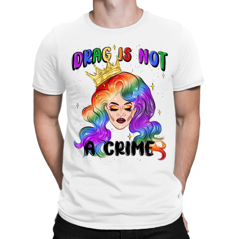 Drag Is Not A Crime Fabulous Drag Queen T-shirt | Artistshot