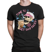 Time To Get Ship Faced T-shirt | Artistshot