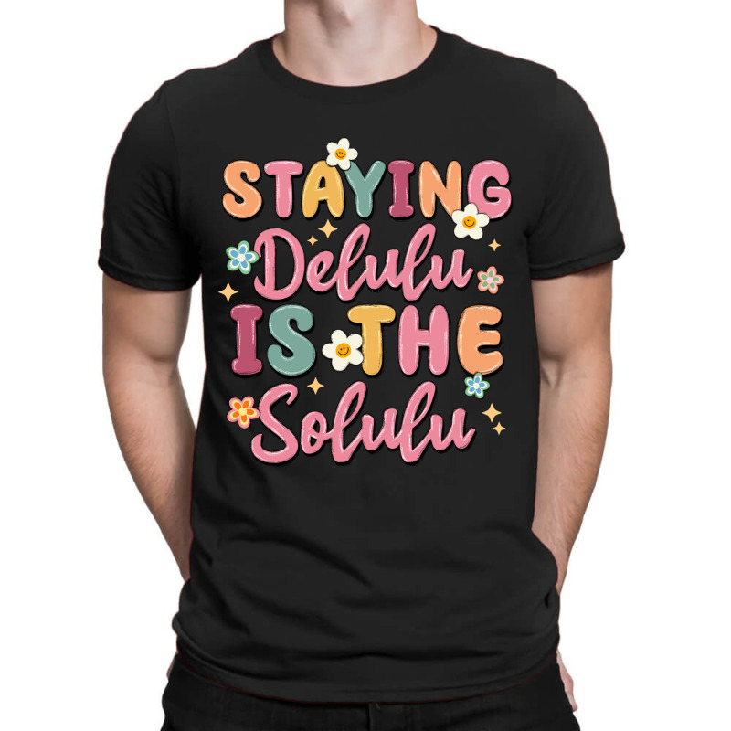 Staying Delulu Is The Solulu T-shirt | Artistshot