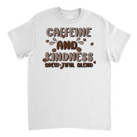 Caffeine & Kindness Classic T-shirt | Artistshot