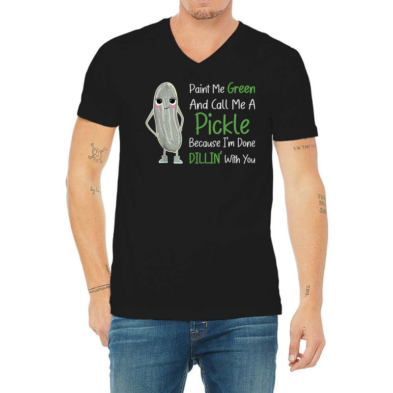 Paint Me Green Call Me Pickle   Funny Pickle Pun Jokes T Shirt V-Neck Tee by phuongvu | Artistshot