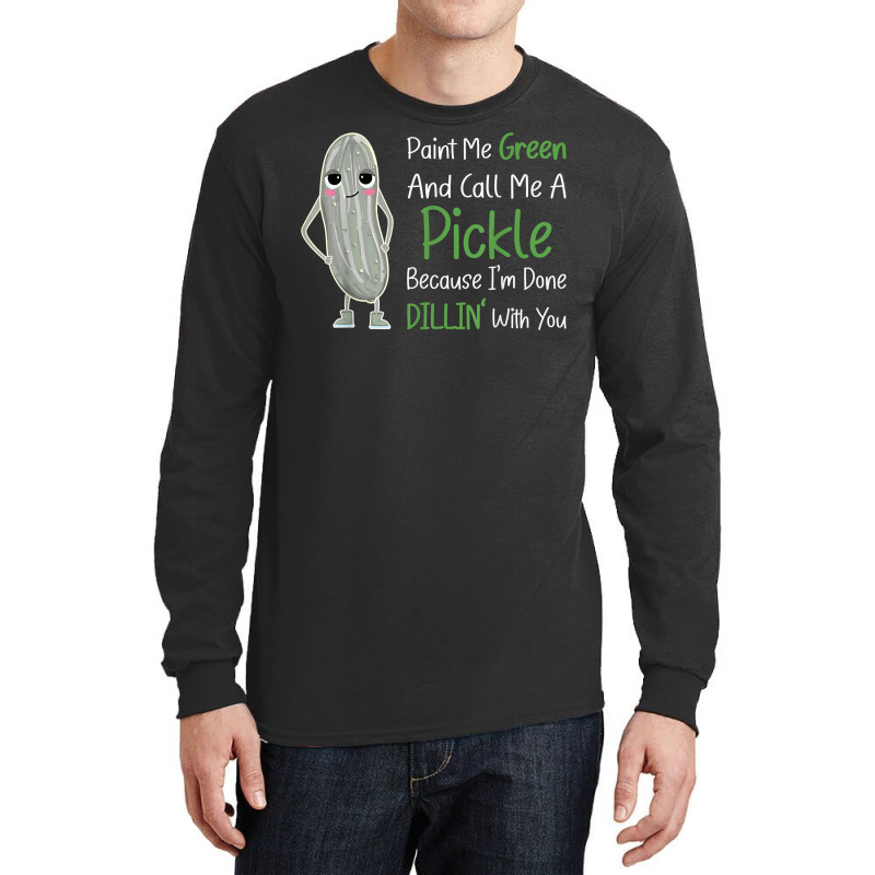 Paint Me Green Call Me Pickle   Funny Pickle Pun Jokes T Shirt Long Sleeve Shirts by phuongvu | Artistshot