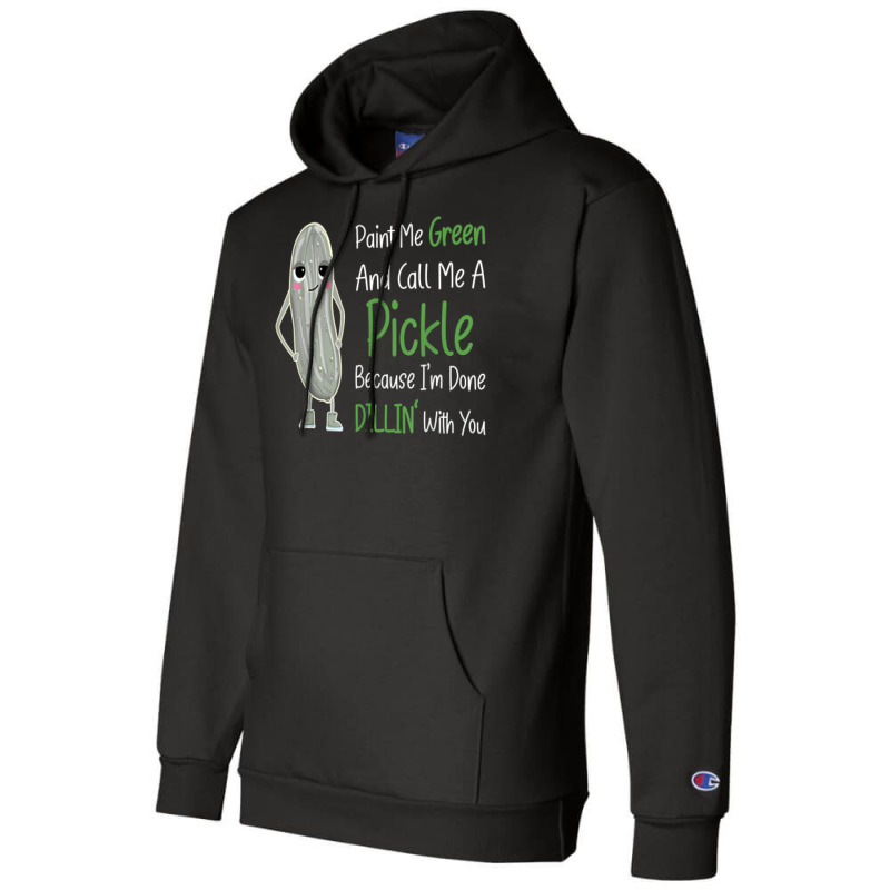 Paint Me Green Call Me Pickle   Funny Pickle Pun Jokes T Shirt Champion Hoodie by phuongvu | Artistshot