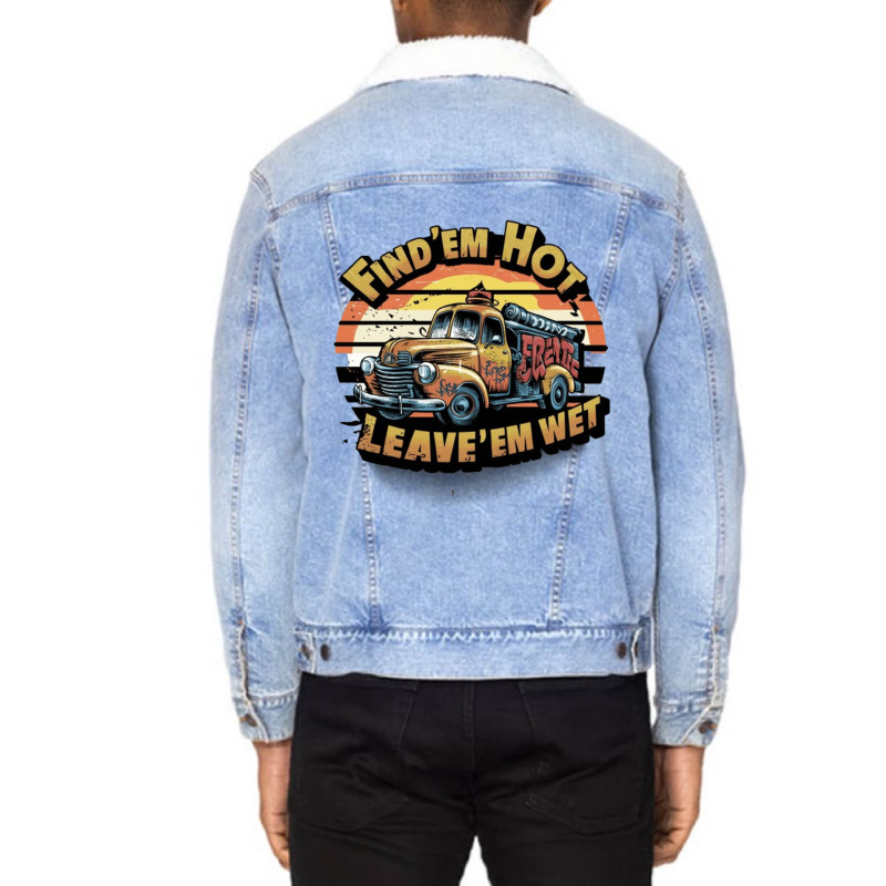 Find 'em Hot & Leave 'em Wet Unisex Sherpa-lined Denim Jacket | Artistshot