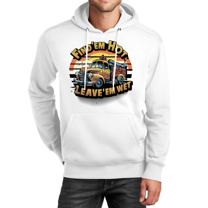 Find 'em Hot & Leave 'em Wet Unisex Hoodie | Artistshot