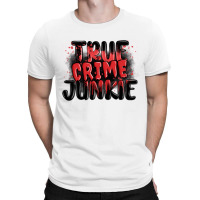 True Crime Junkie T-shirt | Artistshot