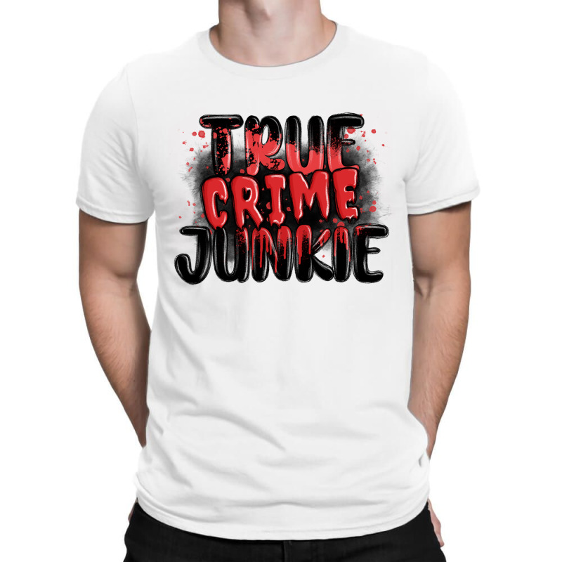 True Crime Junkie T-shirt | Artistshot