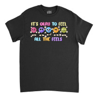 It's Okay To Feel All The Feels Classic T-shirt | Artistshot