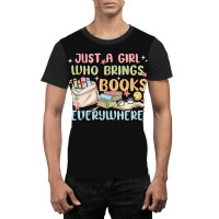 Just A Girl Who Brings Books Everywhere Graphic T-shirt | Artistshot