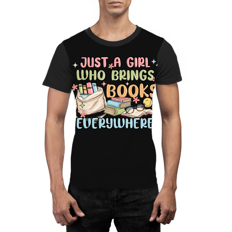 Just A Girl Who Brings Books Everywhere Graphic T-shirt | Artistshot