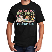 Just A Girl Who Brings Books Everywhere Basic T-shirt | Artistshot