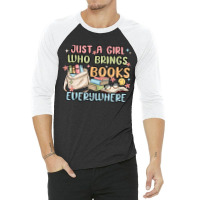 Just A Girl Who Brings Books Everywhere 3/4 Sleeve Shirt | Artistshot