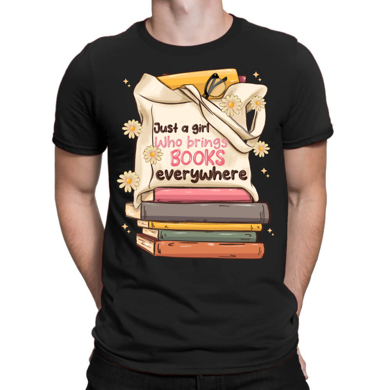 Just A Girl Who Brings Books Everywhere T-shirt | Artistshot