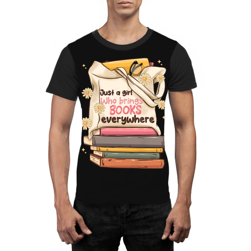 Just A Girl Who Brings Books Everywhere Graphic T-shirt | Artistshot