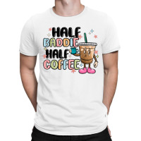 Half Baddie Half Coffee T-shirt | Artistshot