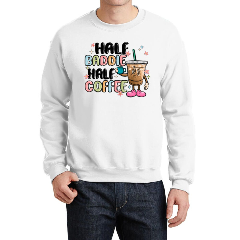 Half Baddie Half Coffee Crewneck Sweatshirt | Artistshot