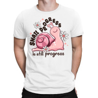 Snail Progress Is Stil Progress T-shirt | Artistshot