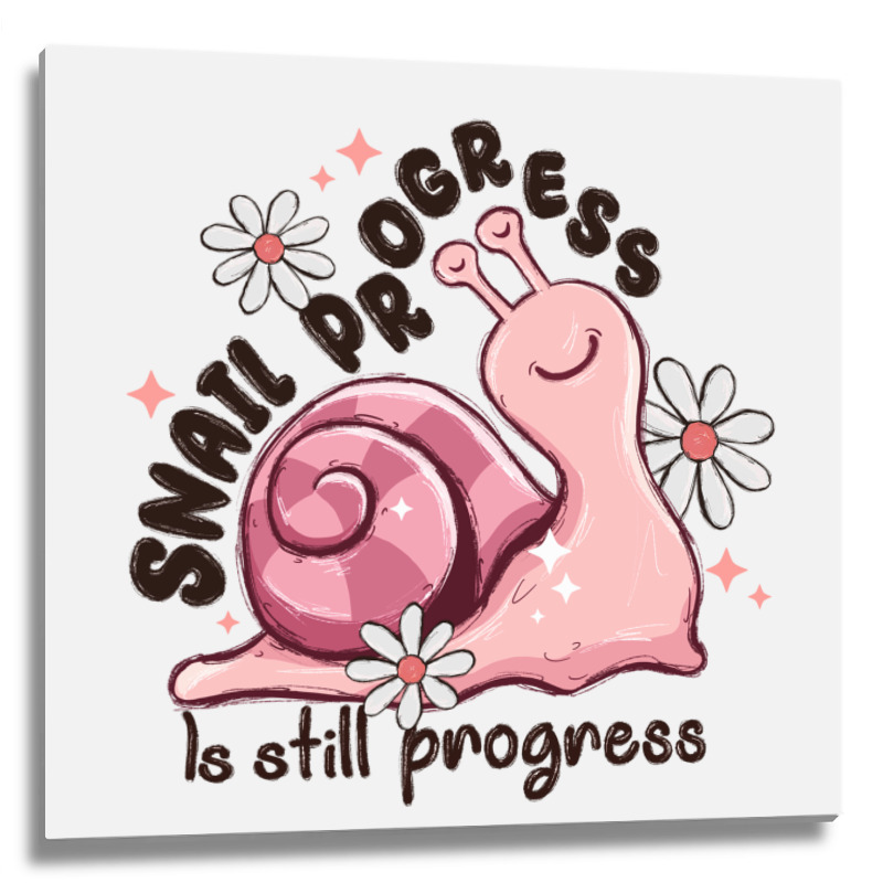 Snail Progress Is Stil Progress Metal Print Square | Artistshot