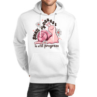 Snail Progress Is Stil Progress Unisex Hoodie | Artistshot